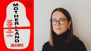 Juilia Ioffe and her book "Motherland"