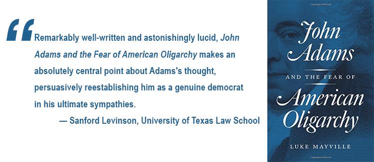 Luke Mayville to speak at Book Culture Nov. 28th Book cover art of John Adams and the Fear of American Oligarchy with review pull quote