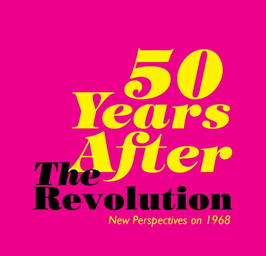 50 Years After the Revolution: New Perspectives on 1968 50 Years After the Revolution